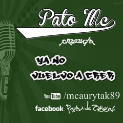 Pato Mc - Ya No Vuelvo A Crer (Pro. B-C Estudios)
