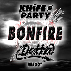 Knife Party - Bonfire (Detta Reboot)