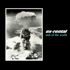 Ex-Rental - End Of The World (single version)