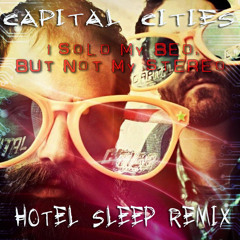 CAPITAL CITIES- I Sold My Bed, But Not My Stereo (HOTEL SLEEP REMIX)