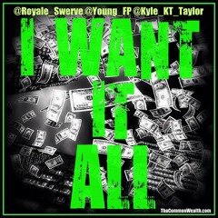 I Want it All ft @Royale_Swerve X @Young_FP X @Kyle_KT_Taylor produced @MoneyMitchGC