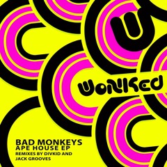 Bad Monkeys - Ape House (Original Mix) [WoNKed Records] - OUT NOW