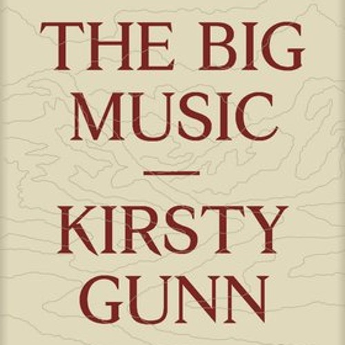 Kirsty Gunn: The Big Music