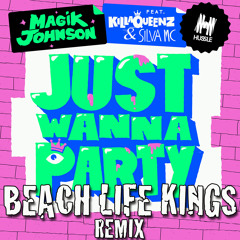 Just Wanna Party (Beach Life Kings Remix) - Magik Johnson ft. KillaQueenz & Silva MC