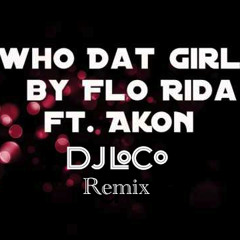 Flo Ride-Ft-Akon  Who Dat Girl (DJ LoCo Remix)