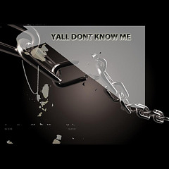 Yall Dont Know Me