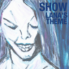 Show | Lana's Theme