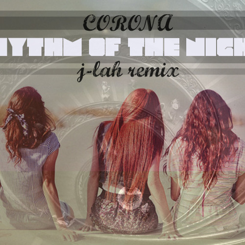 Corona Rhythm Of The Night J Lah Remix By J Lah Before downloading you can preview any song by mouse over the play button and click. soundcloud