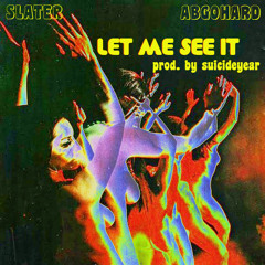 Let Me See It (ft. ABGOHARD) [Prod. by suicideyear]
