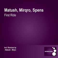 Matush, Miqro, Spens - First Ride - (Matush remix)