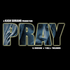 Pray (feat. B. Crosson & T-Rell) [Prod. by Ka$h]