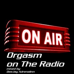 Orgasm On The Radio mixed by Adrenalinn Underground