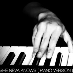 She Neva Knows ( Piano Version )