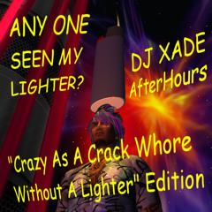DJ Xade AfterHours Crazy As A Crack Whore Without A Lighter X-Cast