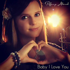 Baby, I Love You - Tiffany Alvord