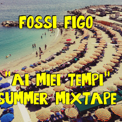 Fossi Figo "Ai Miei Tempi" Summer MixTape PROMO (Link in Description)