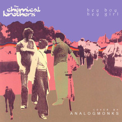 AnalogMonks – Hey Boy Hey Girl (The Chemical Brothers cover)