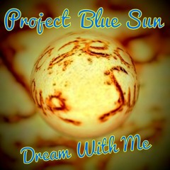 Dream With Me - Project Blue Sun - Out NOW - Kissed By The Ocean