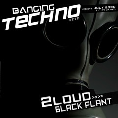 Banging Techno sets :: 035 >> 2Loud // Blackplant