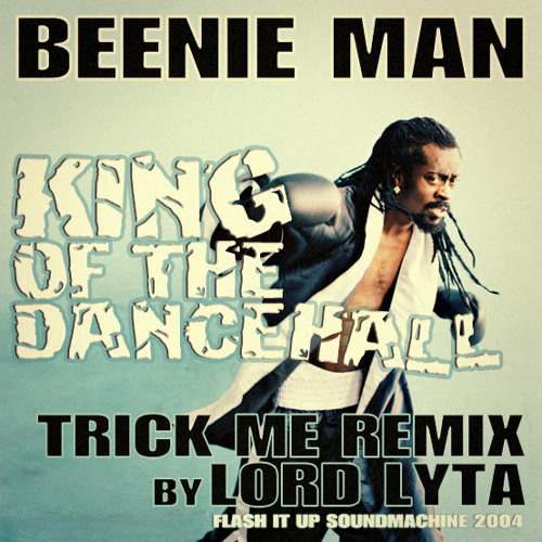 Listen to Beenie Man - King Of The Dancehall (Trick Me Riddim Remix by Lord  Lyta) - 2004 by FLΛSH iT UP SOUNDMΛCHiNE in playlist playlist online for  free on SoundCloud
