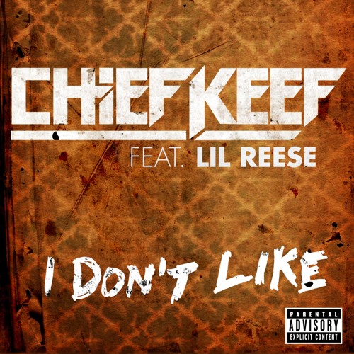 Chief Keef - I Don't Like (feat. Lil Reese)