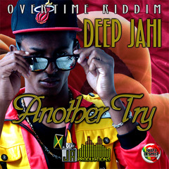 DEEP JAHI - ANOTHER TRY - OVERTIME RIDDIM - JA PRODUCTIONS - JULY 2012
