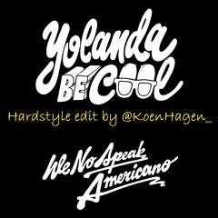 Yolanda Be Cool  - We No Speak Americano(Hardstyle Edit By @KoenHagen )