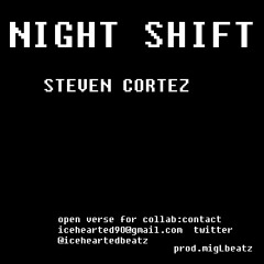 NIGHT SHIFT steven cortez (prod.migLbeatz)