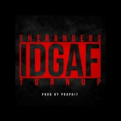 The Rangers - IDGAF (Turn Up)