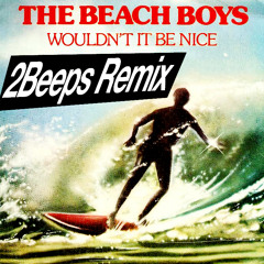 The Beach Boys - Wouldn't It Be Nice (2Beeps Remix) [FREE DOWNLOAD]