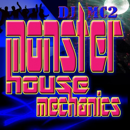 Monster House Mechanics - dj MC2: A Deep House Experience (extended edit available on BEATPORT)