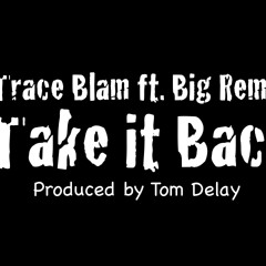 DMV:  Trace Blam -Take it Back ft. Big Remo (prod. by Tom Delay Beats) @TraceBlam