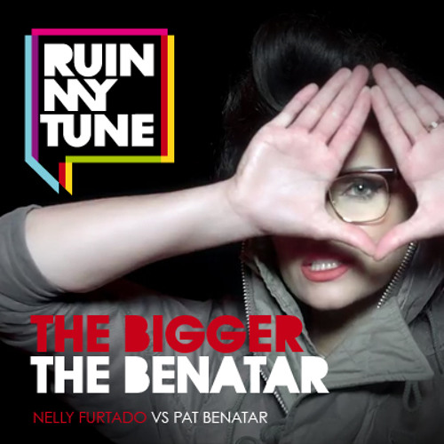 Nelly Furtado vs Pat Benatar - The Bigger The Benatar (RUINMYTUNE MashUp)