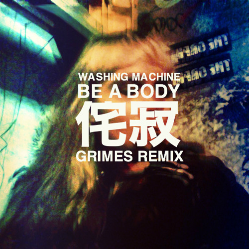 Grimes // Be A Body [Washing Machine Remix]