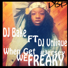 When We Get Freaky ( Dance ) Ft DJ Uniique Drops