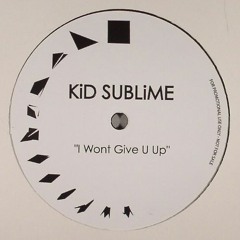 Kid Sublime - I Won't Give You Up