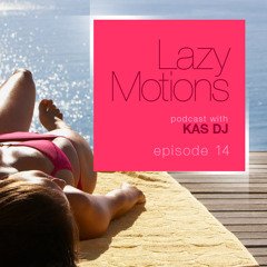 Lazy Motions Podcast with Kas DJ (E14)