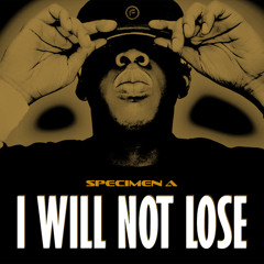 Specimen A - I Will Not Lose [Free Download]