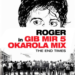 ROGER Gib mir 5 (The End Times), Okarola Mix