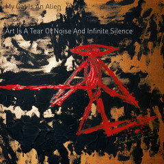My Cat Is An Alien -Art Is A Tear Of Noise And Infinite Silence (Album Preview)