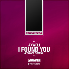 Axwell - I Found You (Toni Cubero Remix) [FREE DOWNLOAD]