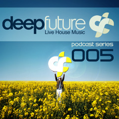 Deep Future ® - Podcast Series 005 - FREE DOWNLOAD