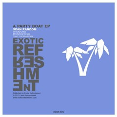 Sean Random - A Party Boat  (Tony Guerra Remix) @ EXOTIC REFRESHMENT