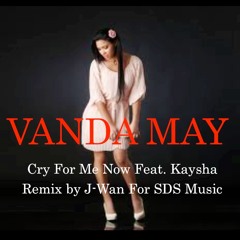 Vanda May : Cry for me now feat. Kaysha Remix by SDS Music