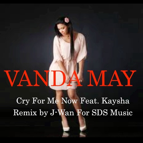 Vanda May : Cry for me now feat. Kaysha Remix by SDS Music