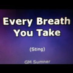 Every breath you take cover by: me:P