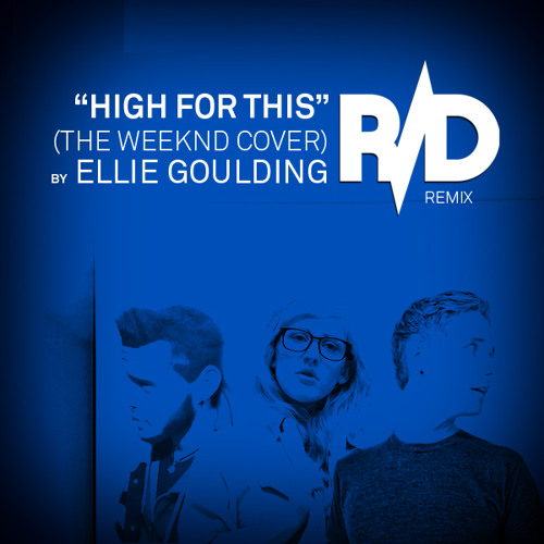 Ellie Goulding - High For This (The Weeknd Cover) - R/D Remix