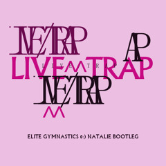 LIVE/TRAP (Elite Gymnastics + Natalie Bootleg)