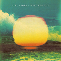 City Riots - Wait For You