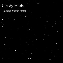 Cloudy Music - Tausend Sterne Hotel